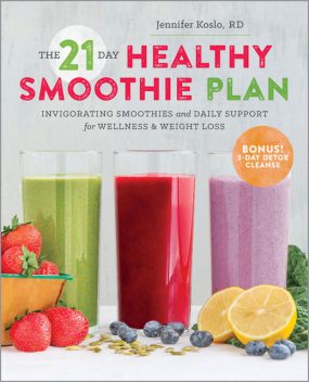 The The 21-Day Healthy Smoothie Plan, R.D, Jennifer Koslo