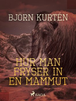 Hur man fryser in en mammut, Björn Kurtén