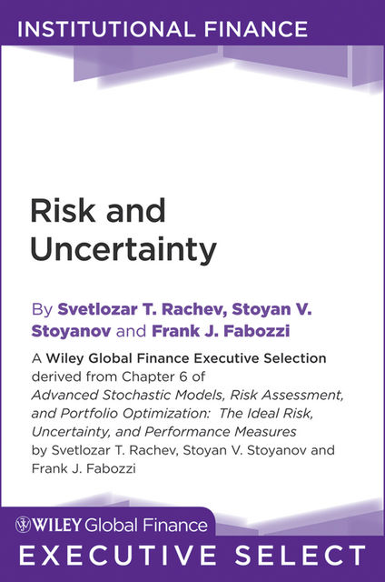 Risk and Uncertainty, Frank J.Fabozzi, Svetlozar T.Rachev, Stoyan V.Stoyanov