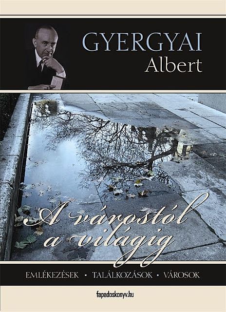 A várostól a világig, Gyergyai Albert