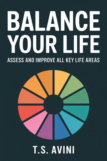Balance Your Life, T. S Avini