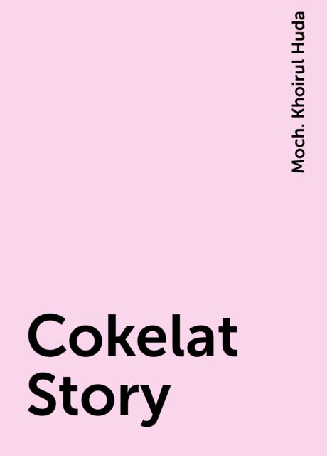 Cokelat Story, Moch. Khoirul Huda