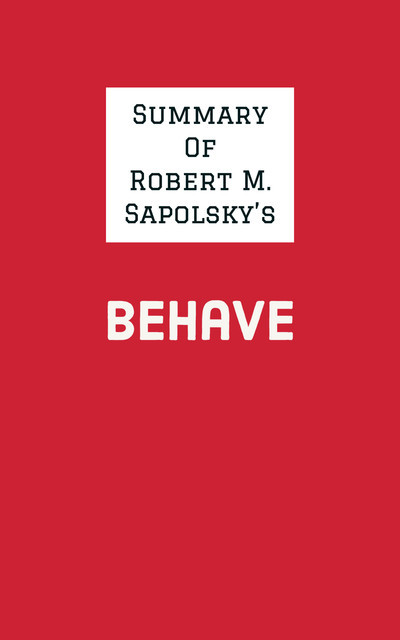 Summary of Robert M. Sapolsky's Behave, IRB Media