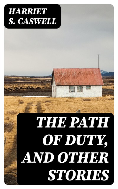 The Path of Duty, and Other Stories, Harriet S.Caswell