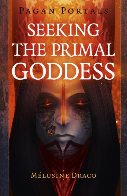 Pagan Portals – Seeking the Primal Goddess, Melusine Draco