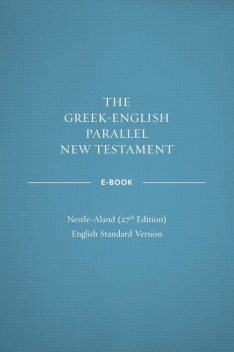 Greek-English Parallel New Testament: NA27–ESV, Crossway