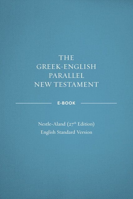 Greek-English Parallel New Testament: NA27–ESV, Crossway