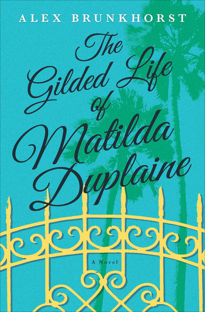 The Gilded Life Of Matilda Duplaine, Alex Brunkhorst