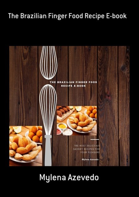 The Brazilian Finger Food Recipe E-book, Mylena Azevedo
