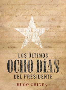 Los últimos ocho días del presidente, Hugo Chinea Cabrera