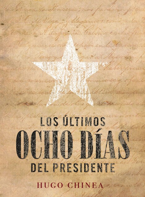 Los últimos ocho días del presidente, Hugo Chinea Cabrera