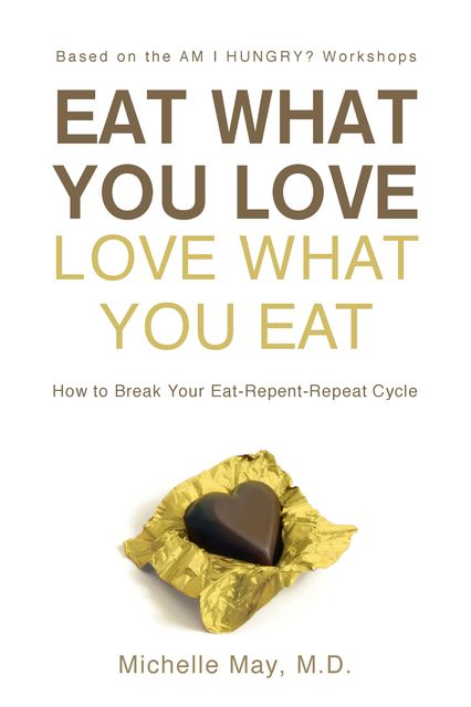 Eat What You Love, Love What You Eat, Michelle May