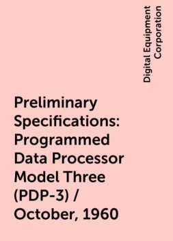 Preliminary Specifications: Programmed Data Processor Model Three (PDP-3) / October, 1960, Digital Equipment Corporation