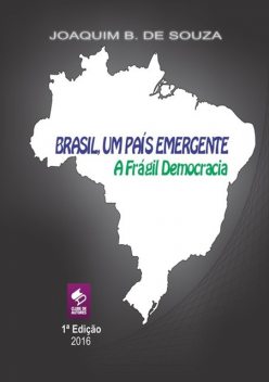 Brasil Um País Emergente A Frágil Democracia, Joaquim B. De Souza