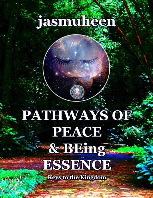 Pathways of Peace and Being Essence: Keys to the Kingdom, Jasmuheen