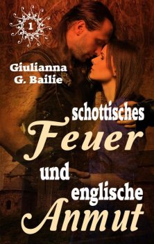 Schottisches Feuer und englische Anmut – Band 1, Giulianna G. Bailie