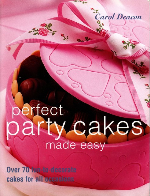 Perfect Party Cakes Made Easy, Carol Deacon