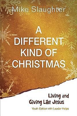 A Different Kind of Christmas Youth Edition With Leader Helps, Mike Slaughter, Kevin Alton