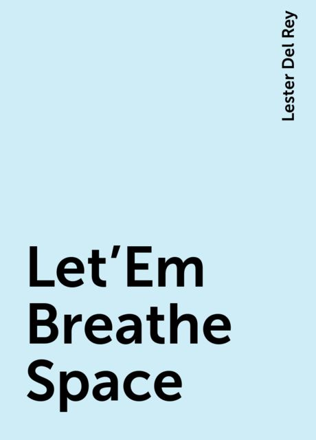 Let'Em Breathe Space, Lester Del Rey