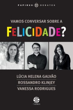 Vamos conversar sobre a felicidade, Rossandro Klinjey, Lucia Helena Galvão, Vanessa Rodrigues