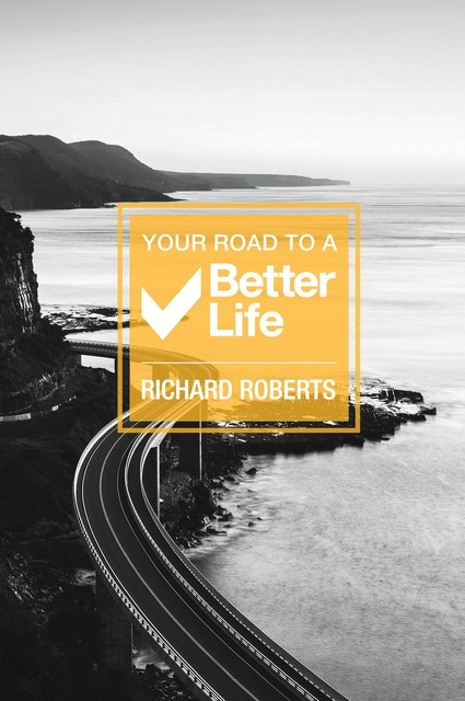 Your Road To A Better Life, Richard Roberts