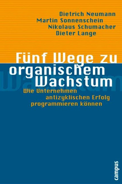 Fünf Wege zu organischem Wachstum, Dieter Lange, Dietrich Neumann, Martin Sonnenschein, Nikolaus Schumacher
