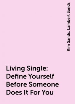 Living Single: Define Yourself Before Someone Does It For You, Kim Sands, Lambert Sands