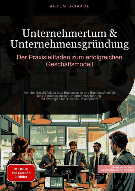 Unternehmertum & Unternehmensgründung: Der Praxisleitfaden zum erfolgreichen Geschäftsmodell, Artemis Saage