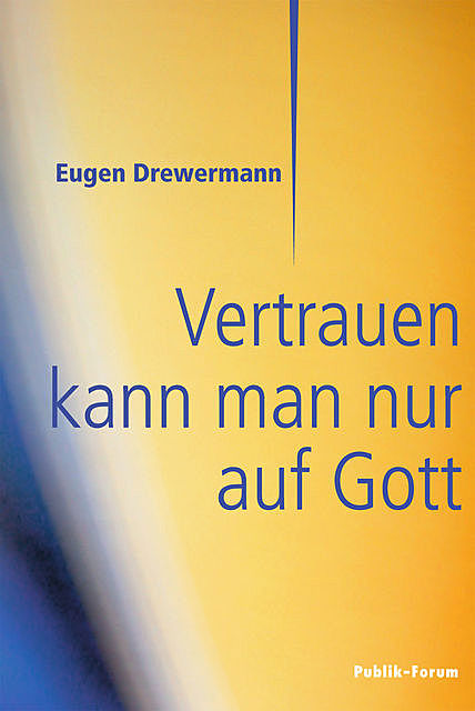 Vertrauen kann man nur auf Gott, Eugen Drewermann
