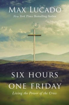 Six Hours One Friday, Max Lucado