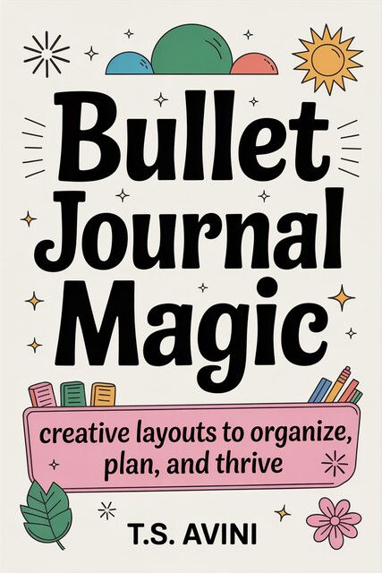 Bullet Journal Magic, T. S Avini