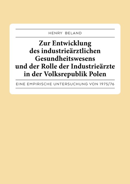 Zur Entwicklung des industrieärztlichen Gesundheitswesens und der Rolle der Industrieärzte in der Volksrepublik Polen, Henry Beland