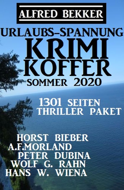Urlaubs-Spannung Krimi Koffer Sommer 2020: Thriller-Paket – 1301 Seiten, Alfred Bekker, Morland A.F., Horst Bieber, Peter Dubina, Wolf G. Rahn, Hans W. Wiena