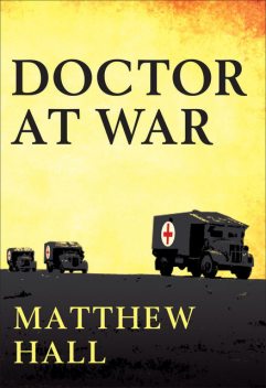 A Doctor at War, Matthew Hall