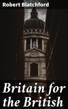 Britain for the British, Robert Blatchford