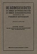 Die Naturwissenschaften in ihrer Entwicklung und in ihrem Zusammenhange, I. Band Von den Anfängen bis zum Wiederaufleben der Wissenschaften, Friedrich Dannemann