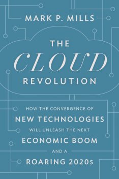 The Cloud Revolution, Mark Mills