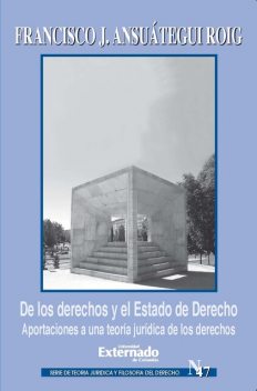 De los derechos y el Estado de Derecho. Aportaciones a una teoría jurídica de los derechos, Francisco Javier Ansuátegui Roig
