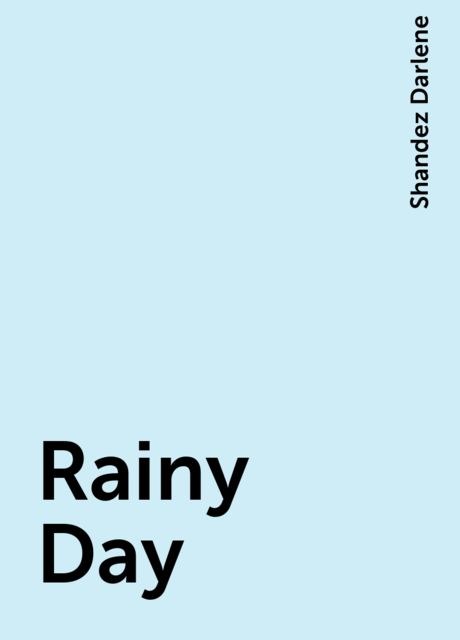 Rainy Day, Shandez Darlene