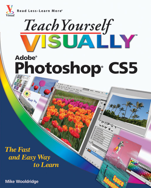 Teach Yourself VISUALLY Photoshop CS5, Mike Wooldridge