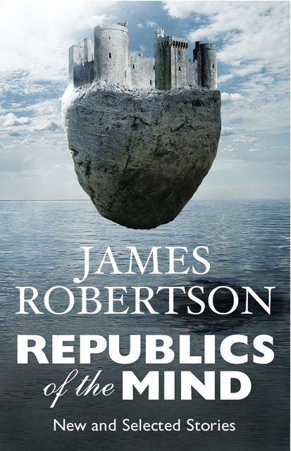 Republics of the Mind, James Robertson