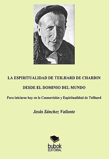 La espiritualidad de Teilhard de Chardin desde el dominio del mundo, Jesús Sánchez Valiente