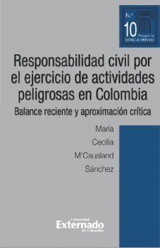 Responsabilidad civil por el ejercicio de actividades peligrosas en Colombia. Balance reciente y aproximación crítica, María Cecilia M'Causland Sánchez