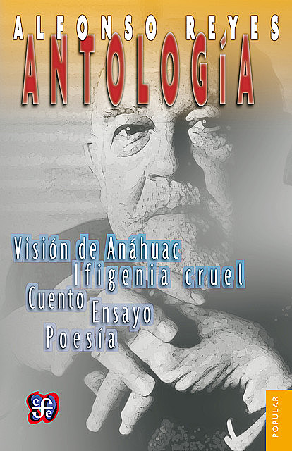 Antología: prosa, teatro, poesía, Alfonso Reyes