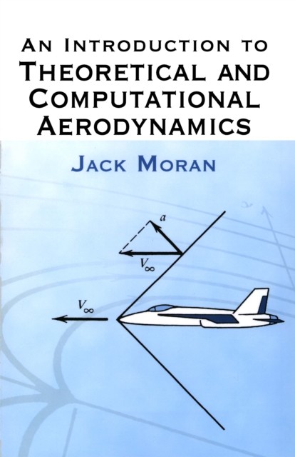 An Introduction to Theoretical and Computational Aerodynamics, Jack Moran