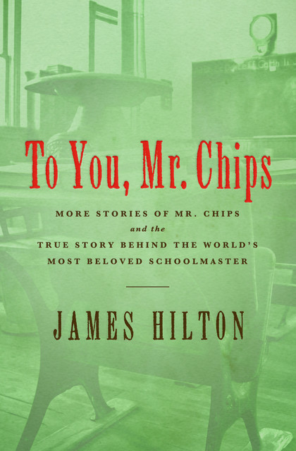 To You Mr. Chips, James Hilton