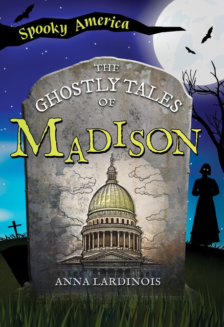 The Ghostly Tales of Madison, Anna Lardinois
