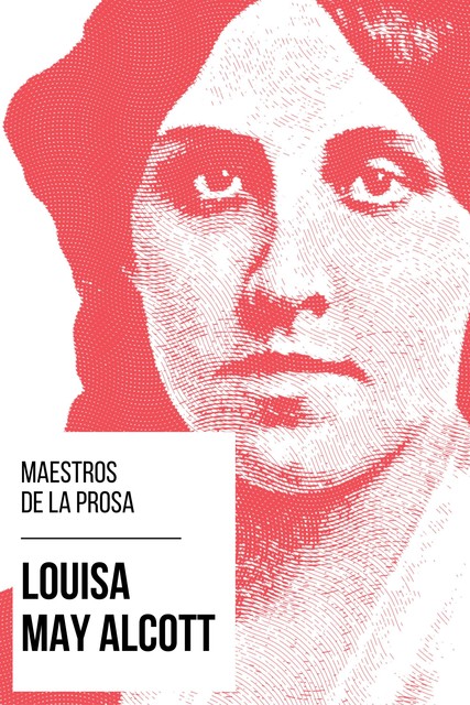 Maestros de la Prosa – Louisa May Alcott, Louisa May Alcott, August Nemo