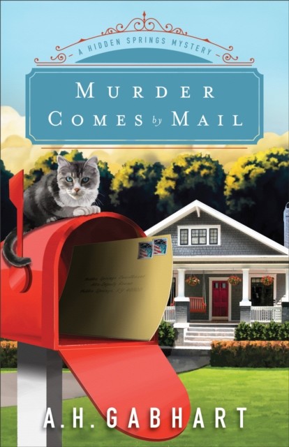 Murder Comes by Mail (The Hidden Springs Mysteries Book #2), A.H. Gabhart