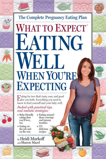 What to Expect: Eating Well When You're Expecting, Heidi Murkoff